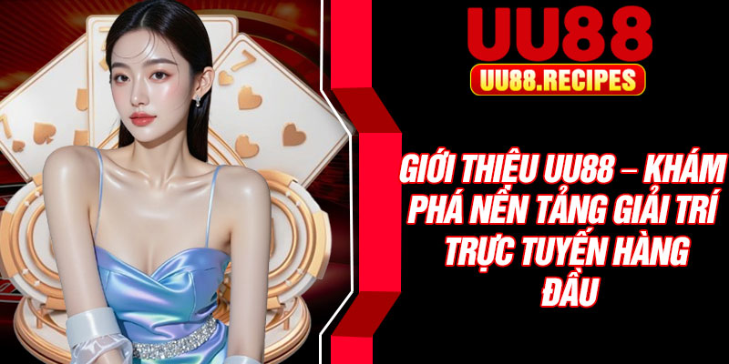 Giới Thiệu UU88 – Khám Phá Nền Tảng Giải Trí Trực Tuyến Hàng Đầu 5 Gioi Thieu UU88 – Kham Pha Nen Tang Giai Tri Truc Tuyen Hang Dau