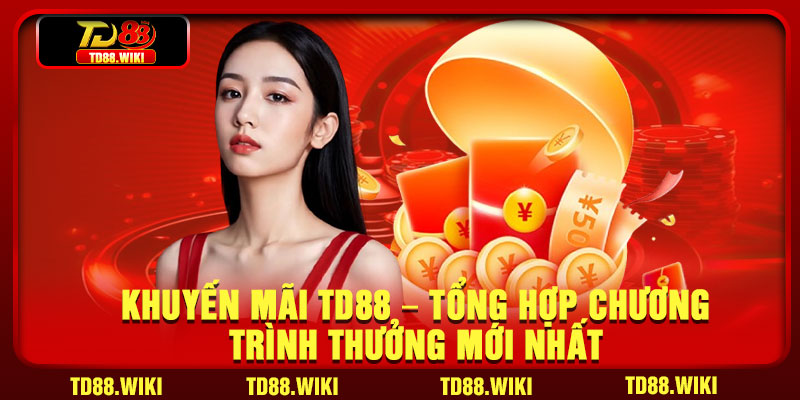 Khuyến Mãi TD88 – Tổng Hợp Chương Trình Thưởng Mới Nhất 1 Khuyen Mai TD88 – Tong Hop Chuong Trinh Thuong Moi Nhat