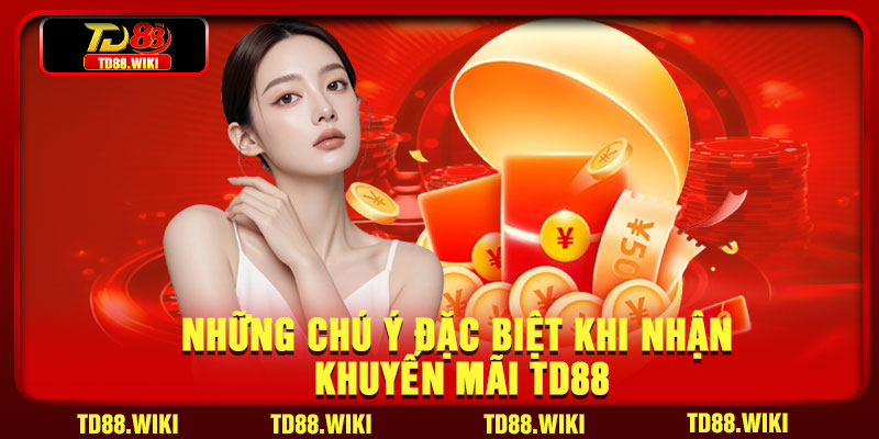 Khuyến Mãi TD88 – Tổng Hợp Chương Trình Thưởng Mới Nhất 4 Những chú ý đặc biệt khi nhận khuyến mãi TD88